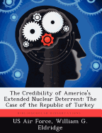 The Credibility of America's Extended Nuclear Deterrent: The Case of the Republic of Turkey