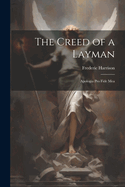 The Creed of a Layman: Apologia Pro Fide Mea