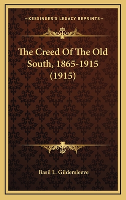 The Creed Of The Old South, 1865-1915 (1915) - Gildersleeve, Basil L