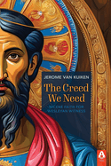 The Creed We Need: Nicene Faith for Wesleyan Witness