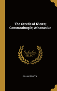 The Creeds of Nica; Constantinople; Athanasius