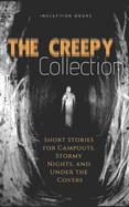 The Creepy Collection: Freaky stories for stormy nights, campfires, and under the covers