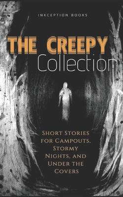 The Creepy Collection: Freaky stories for stormy nights, campfires, and under the covers - Vignes, Ian Rene, and Schnell, Christine, and Senetto, Jim