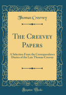 The Creevey Papers: A Selection from the Correspondence Diaries of the Late Thomas Creevey (Classic Reprint)