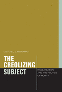 The Creolizing Subject: Race, Reason, and the Politics of Purity