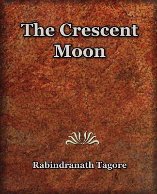 The Crescent Moon (1913) - Tagore, Rabindranath, Sir