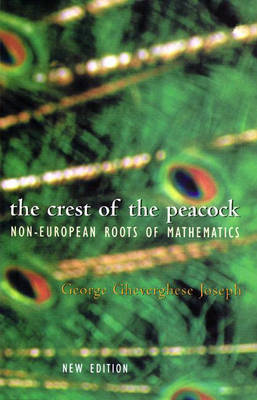 The Crest of the Peacock: Non-European Roots of Mathematics - Joseph, George Gheverghese