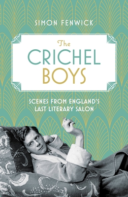 The Crichel Boys: Scenes from England's Last Literary Salon - Fenwick, Simon