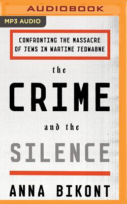 The Crime and the Silence: Confronting the Massacre of Jews in Wartime Jedwabne - Bikont, Anna, and Stifel, David (Read by), and Valles, Alissa (Translated by)