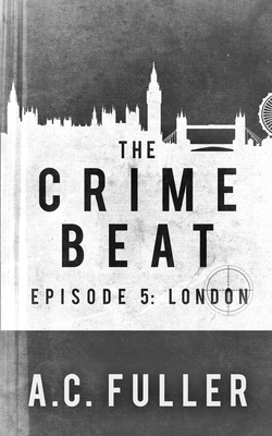 The Crime Beat: London - Fuller, A C