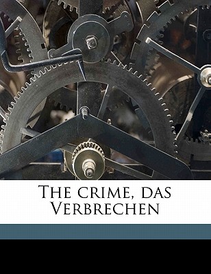 The Crime, Das Verbrechen Volume 1 - Grelling, Richard