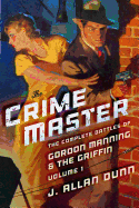 The Crime Master: The Complete Battles of Gordon Manning & The Griffin, Volume 1