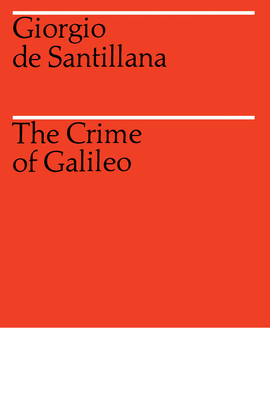 The Crime of Galileo - Santillana, Giorgio de
