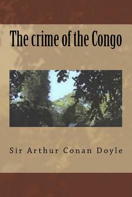 The crime of the Congo - Ballin, G-Ph (Editor), and Doyle, Sir Arthur Conan