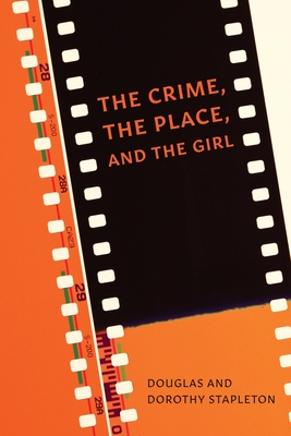 The Crime, The Place, and The Girl - Stapleton, Douglas, and Stapleton, Dorothy