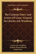 The Crimean Diary and Letters of Lieut.-General Sir Charles Ash Windham