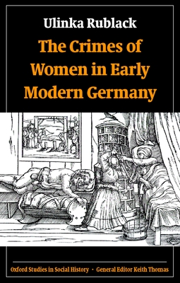 The Crimes of Women in Early Modern Germany - Rublack, Ulinka, Dr.