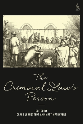 The Criminal Law's Person - Lernestedt, Claes (Editor), and Matravers, Matt (Editor)