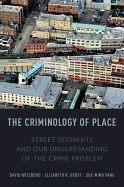 The Criminology of Place: Street Segments and Our Understanding of the Crime Problem
