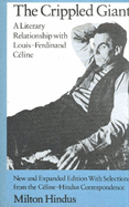 The Crippled Giant: A Literary Relationship with Louis-Ferdinand Cline. New and Expanded Ed., with Selections from the Cline-Hindus Correspondence