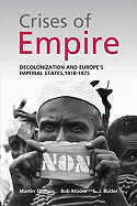 The Crises of Empire: Decolonization and Europe's Imperial Nation States, 1918-1975