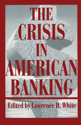 The Crisis in American Banking - White, Lawrence H (Editor)