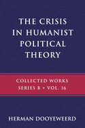 The Crisis in Humanist Political Theory: As Seen from a Calvinist Cosmology and Epistemology