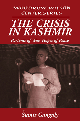 The Crisis in Kashmir: Portents of War, Hopes of Peace - Ganguly, Sumit