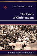 The Crisis of Christendom: 1815-2005: A History of Christendom (Vol. 6) Volume 6
