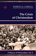 The Crisis of Christendom: A History of Christendom, Vol. 6