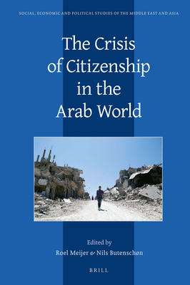 The Crisis of Citizenship in the Arab World - Meijer, Roel, Professor, and Butenschn, Nils