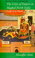 The Crisis of Empire in Mughal North India: Awadh and the Punjab 1707-1748