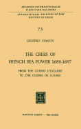 The Crisis of French Sea Power, 1688-1697: From the Guerre D'Escadre to the Guerre de Course