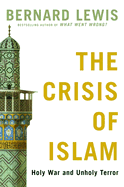 The Crisis of Islam: Holy War and Unholy Terror - Lewis, Bernard W