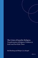 The Crisis of Israelite Religion: Transformation of Religious Tradition in Exilic and Post-Exilic Times