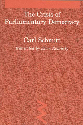 The Crisis of Parliamentary Democracy - Schmitt, Carl, and Kennedy, Ellen (Translated by)