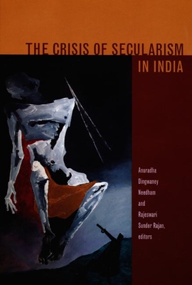 The Crisis of Secularism in India - Needham, Anuradha Dingwaney (Editor), and Sunder Rajan, Rajeswari (Editor)