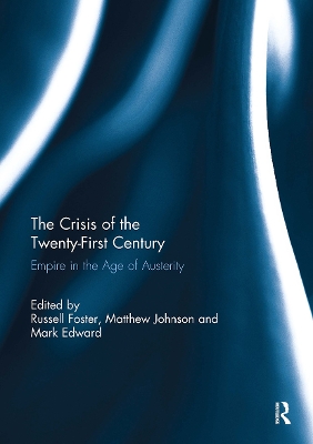 The Crisis of the Twenty-First Century: Empire in the Age of Austerity - Foster, Russell (Editor), and Johnson, Matthew (Editor), and Edward, Mark (Editor)