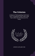 The Criterion: A Means of Distinguishing Truth From Error, in Questions of the Times. With Four Letters On the Eirenicon of Dr. Pusey