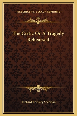 The Critic or a Tragedy Rehearsed - Sheridan, Richard Brinsley