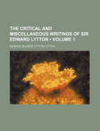 The Critical and Miscellaneous Writings of Sir Edward Lytton; Volume 1