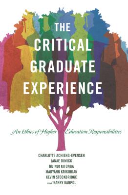 The Critical Graduate Experience: An Ethics of Higher Education Responsibilities - Achieng-Evensen, Charlotte, and Dimick, Janae, and Kitonga, Ndindi