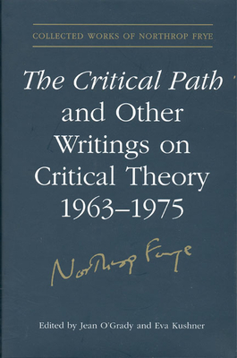 The Critical Path and Other Writings on Critical Theory, 1963-1975 - O'Grady, Jean (Editor), and Kushner, Eva (Editor), and Lee, Alvin A (Editor)