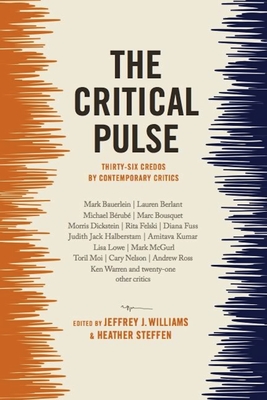 The Critical Pulse: Thirty-Six Credos by Contemporary Critics - Williams, Jeffrey (Editor), and Steffen, Heather (Editor)