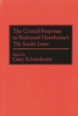 The Critical Response to Nathaniel Hawthorne's the Scarlet Letter - Scharnhorst, Gary
