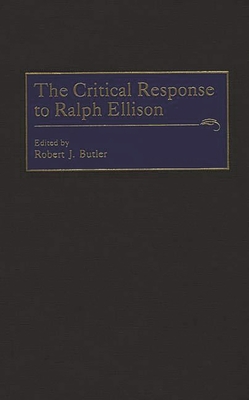 The Critical Response to Ralph Ellison - Butler, Robert J (Editor)