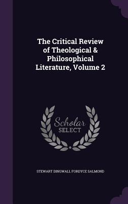 The Critical Review of Theological & Philosophical Literature, Volume 2 - Salmond, Stewart Dingwall Fordyce