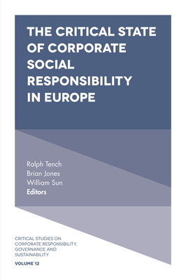 The Critical State of Corporate Social Responsibility in Europe - Tench, Ralph (Editor), and Jones, Brian (Editor), and Sun, William (Editor)