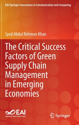 The Critical Success Factors of Green Supply Chain Management in Emerging Economies - Khan, Syed Abdul Rehman