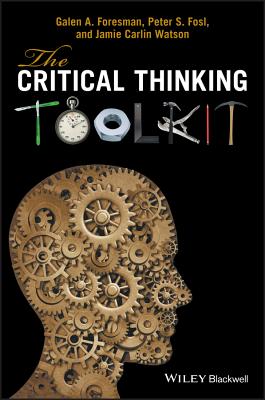 The Critical Thinking Toolkit - Foresman, Galen A., and Fosl, Peter S., and Watson, Jamie C.